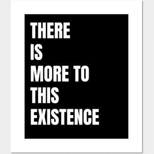 There Is More to This Existence Posters and Art